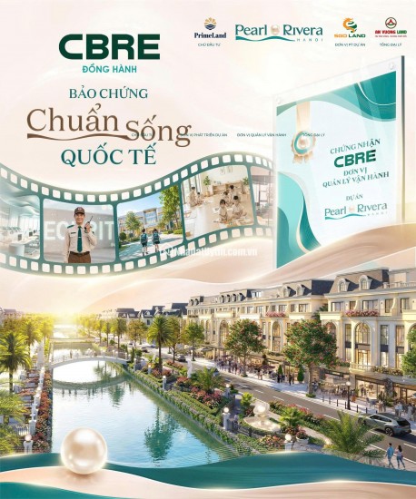  CBRE CHÍNH THỨC ĐỒNG HÀNH: BẢO CHỨNG CHUẨN SỐNG QUỐC TẾ TẠI PEARL RIVERA HÀ NỘI 